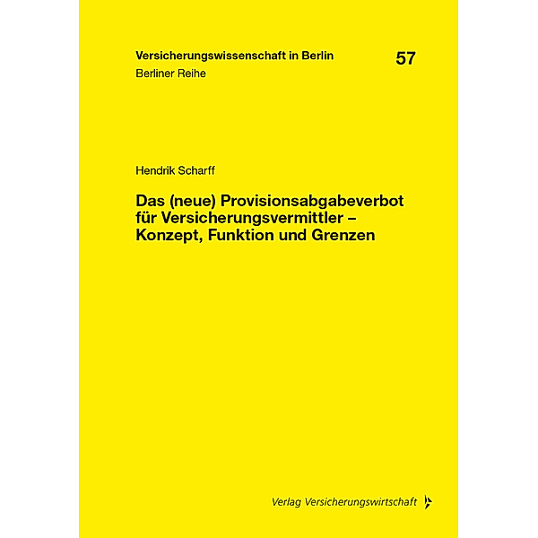 Das (neue) Provisionsabgabeverbot für Versicherungsvermittler - Konzept, Funktion und Grenzen, Hendrik Scharff