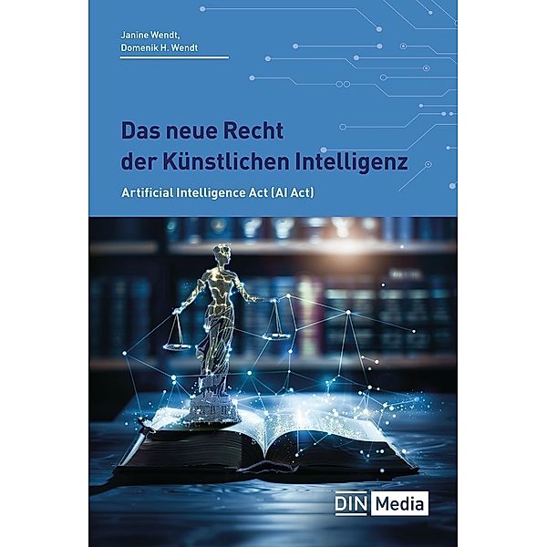 Das neue Recht der Künstlichen Intelligenz, Domenik H. Wendt, Janine Wendt