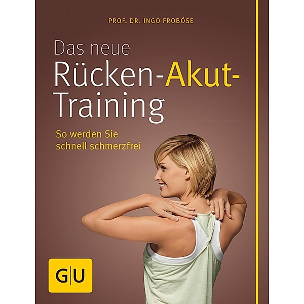Das neue Rücken-Akut-Training / GU Einzeltitel Gesundheit/Alternativheilkunde, Ingo Froböse