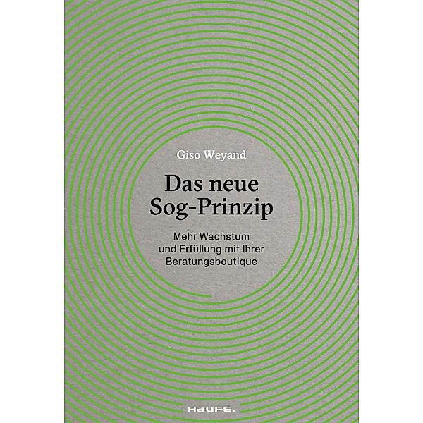 Das neue Sog-Prinzip / Haufe Fachbuch, Giso Weyand