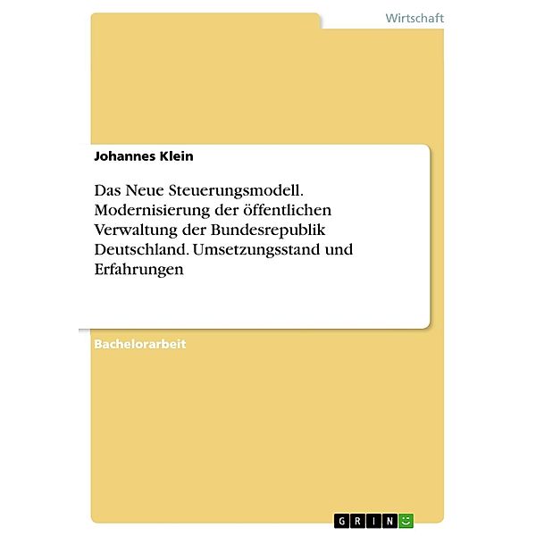 Das Neue Steuerungsmodell. Modernisierung der öffentlichen Verwaltung der Bundesrepublik Deutschland. Umsetzungsstand und Erfahrungen, Johannes Klein