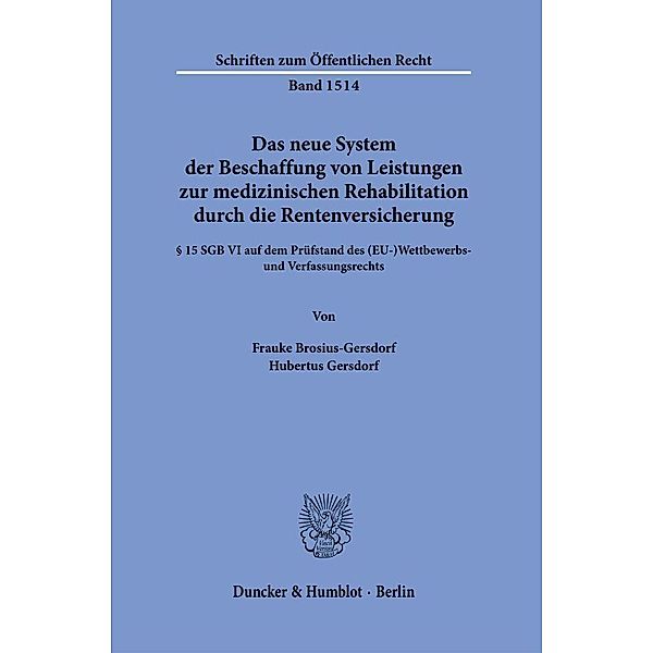 Das neue System der Beschaffung von Leistungen zur medizinischen Rehabilitation durch die Rentenversicherung., Frauke Brosius-Gersdorf, Hubertus Gersdorf