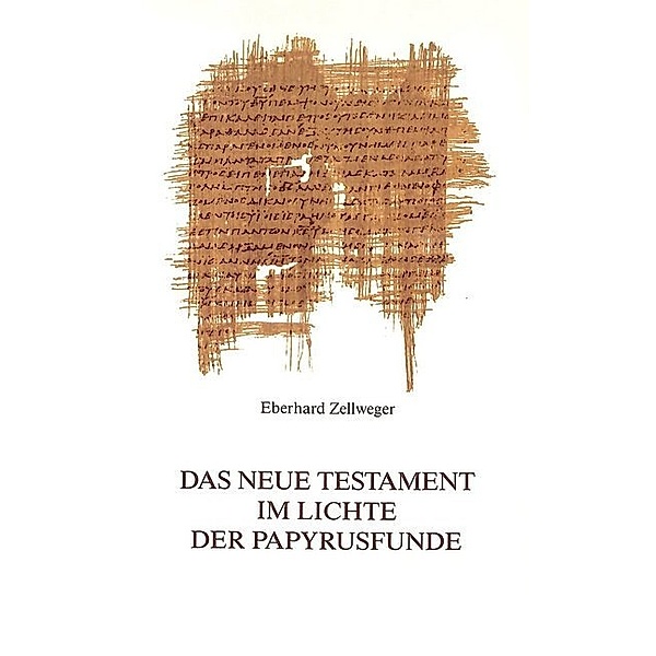 Das Neue Testament im Lichte der Papyrusfunde, Eberhard Zellweger