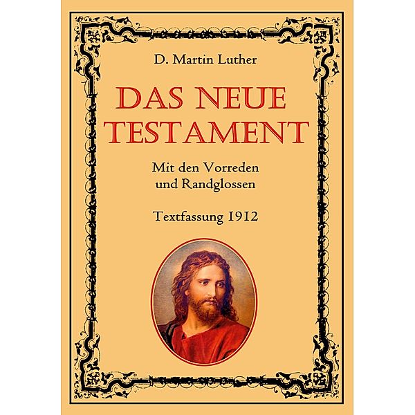 Das Neue Testament. Mit den Vorreden und Randglossen. Textfassung 1912., D. Martin Luther