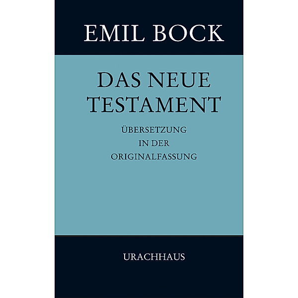 Das Neue Testament, Übersetzung in der Originalfassung, Emil Bock