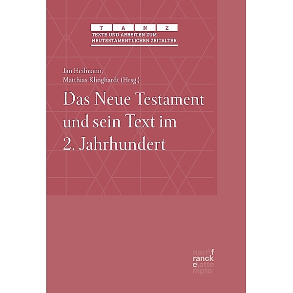 Das Neue Testament und sein Text im 2. Jahrhundert / Texte und Arbeiten zum neutestamentlichen Zeitalter (TANZ) Bd.61