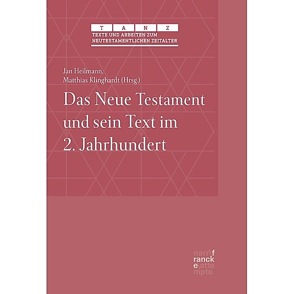 Das Neue Testament und sein Text im 2. Jahrhundert / Texte und Arbeiten zum neutestamentlichen Zeitalter (TANZ) Bd.61