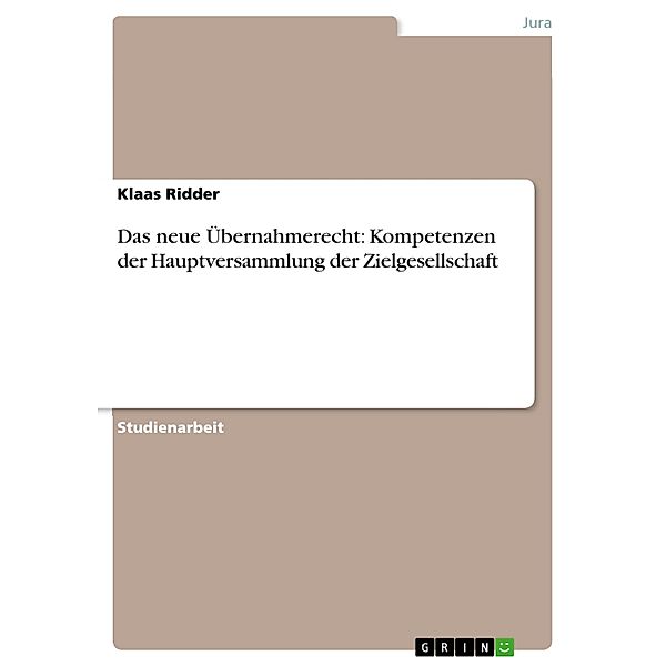 Das neue Übernahmerecht: Kompetenzen der Hauptversammlung der Zielgesellschaft, Klaas Ridder