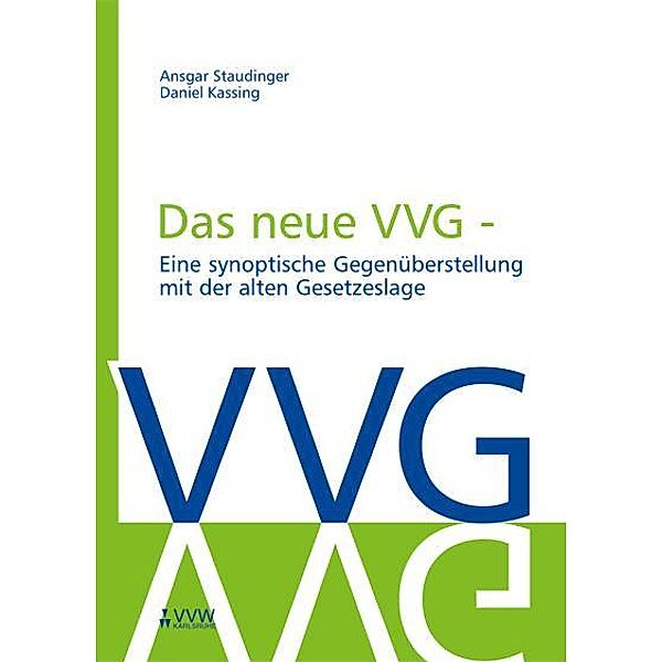 Das neue VVG- Eine synoptische Gegenüberstellung  mit der alten Gesetzeslage, Daniel Kassing, Ansgar Staudinger