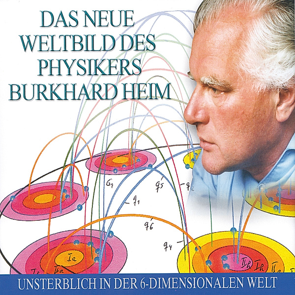 Das neue Weltbild des Physikers Burkhard Heim, Burkhard Heim