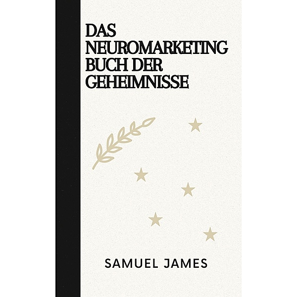 Das Neuromarketing Buch der Geheimnisse, Samuel James