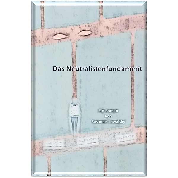 Das Neutralistenfundament, Susanne Kowalsky