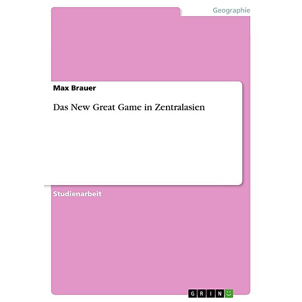 Das New Great Game in Zentralasien, Max Brauer