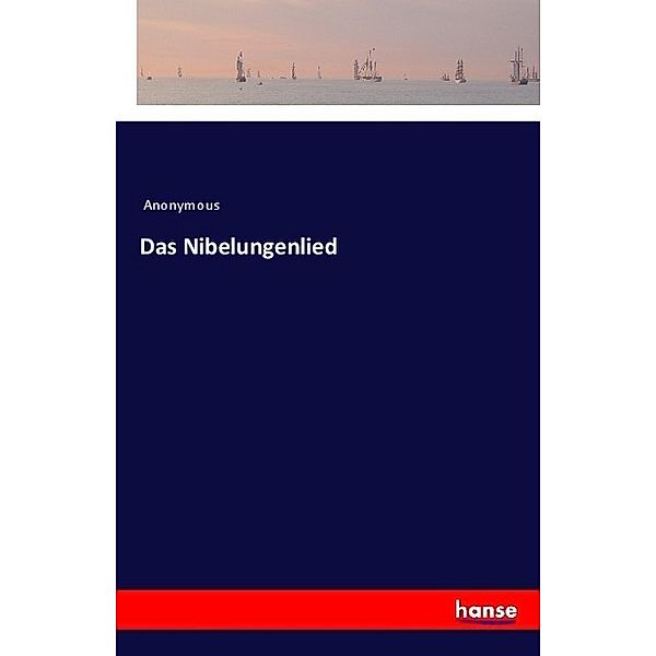 Das Nibelungenlied, Anonym