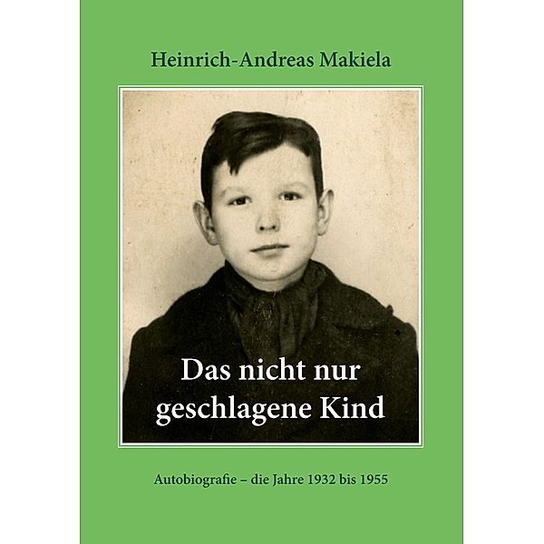 Das nicht nur geschlagene Kind, Heinrich-Andreas Makiela