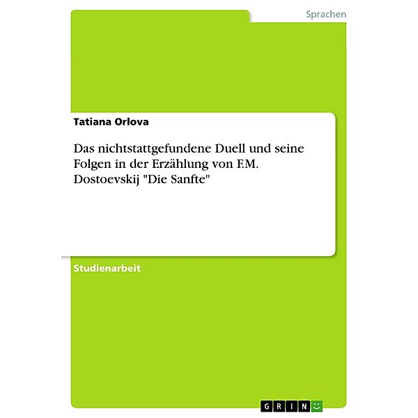 Das nichtstattgefundene Duell und seine Folgen in der Erzählung von F.M. Dostoevskij Die Sanfte, Tatiana Orlova