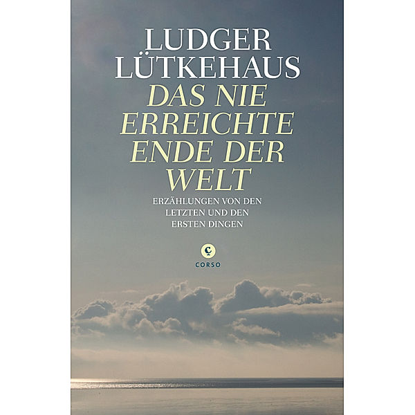 Das nie erreichte Ende der Welt, Ludger Lütkehaus