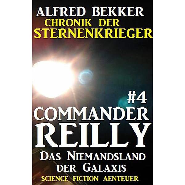 Das Niemandsland der Galaxis / Chronik der Sternenkrieger - Commander Reilly Bd.4, Alfred Bekker
