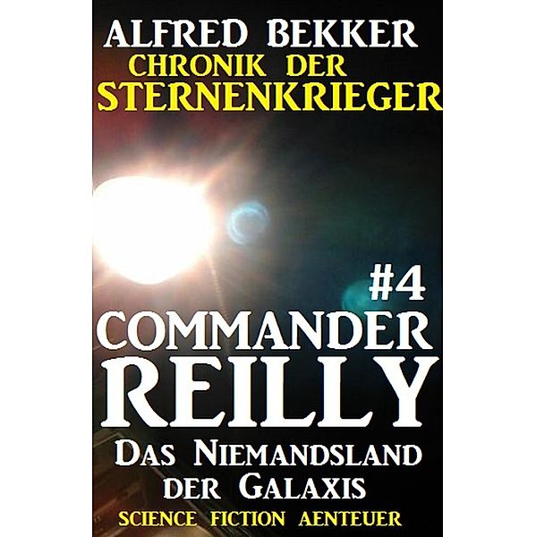 Das Niemandsland der Galaxis / Chronik der Sternenkrieger - Commander Reilly Bd.4, Alfred Bekker