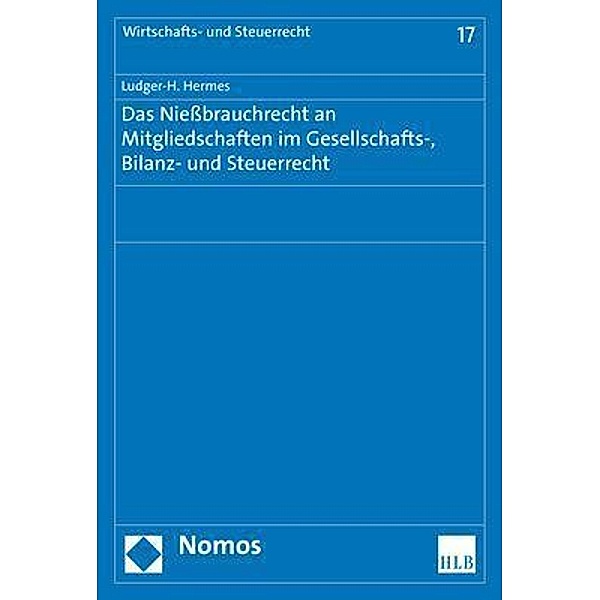 Das Niessbrauchrecht an Mitgliedschaften im Gesellschafts-, Bilanz- und Steuerrecht, Ludger-H. Hermes