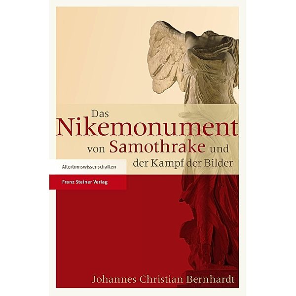 Das Nikemonument von Samothrake und der Kampf der Bilder, Johannes Christian Bernhardt