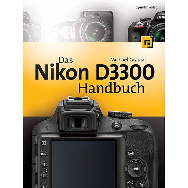 Das Nikon D3300 Handbuch, Michael Gradias