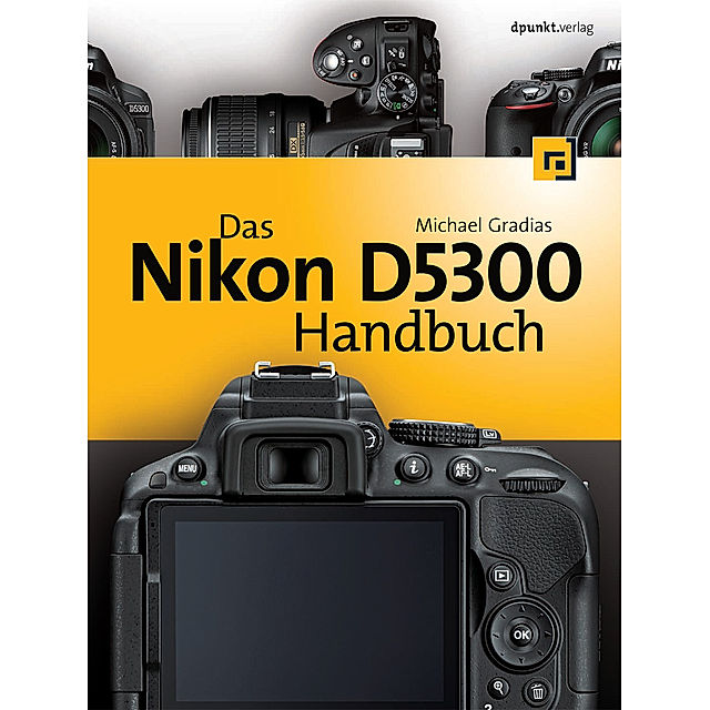 Das Nikon D5300 Handbuch Buch versandkostenfrei bei Weltbild.ch bestellen