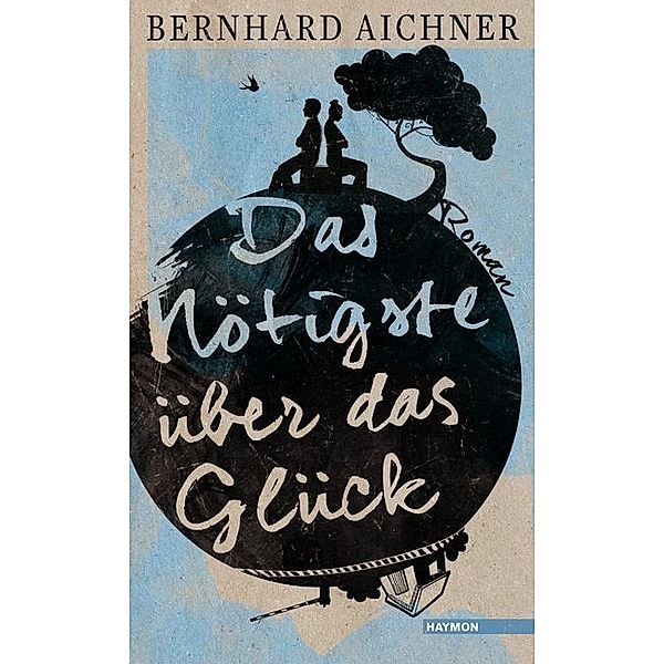 Das Nötigste über das Glück, Bernhard Aichner