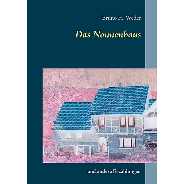 Das Nonnenhaus, Bruno H. Weder