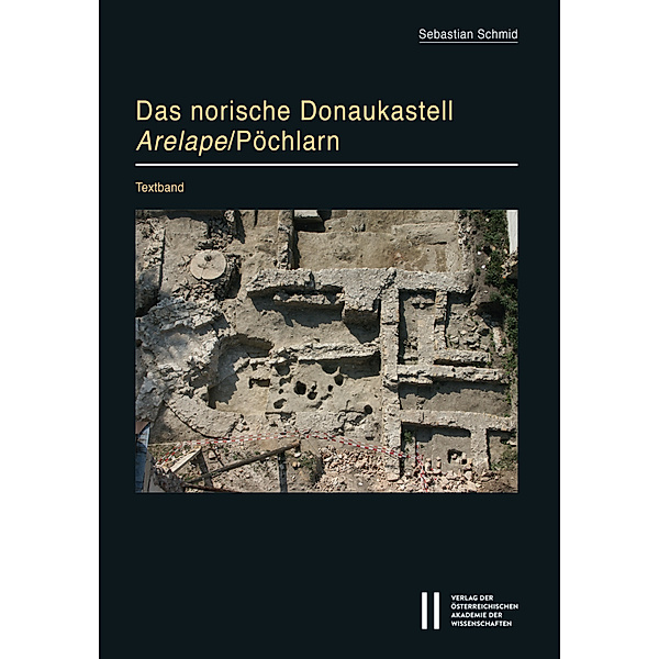 Das norische Donaukastell Arelape/Pöchlarn, 3 Tle., Sebastian Schmid