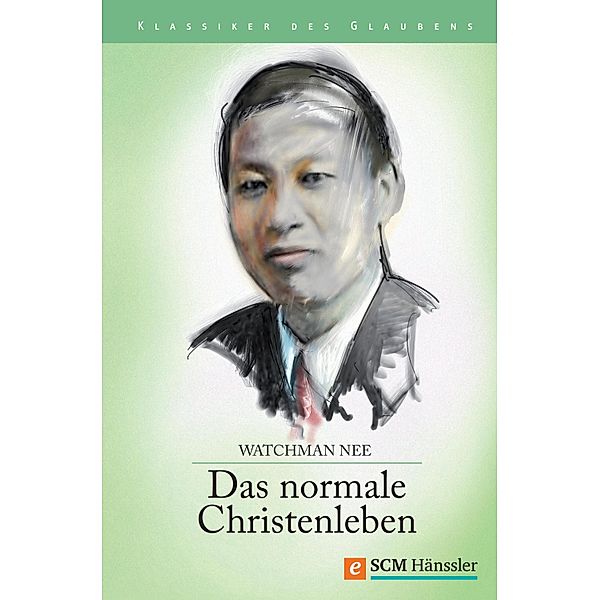 Das normale Christenleben / Klassiker des Glaubens, Watchman Nee