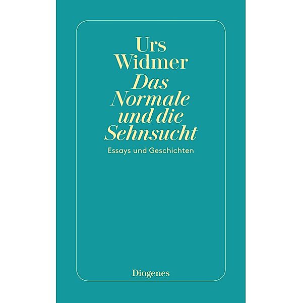 Das Normale und die Sehnsucht / Diogenes Taschenbücher, Urs Widmer