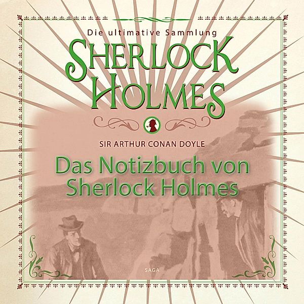 Das Notizbuch von Sherlock Holmes - Die ultimative Sammlung (Ungekürzt), Sir Arthur Conan Doyle