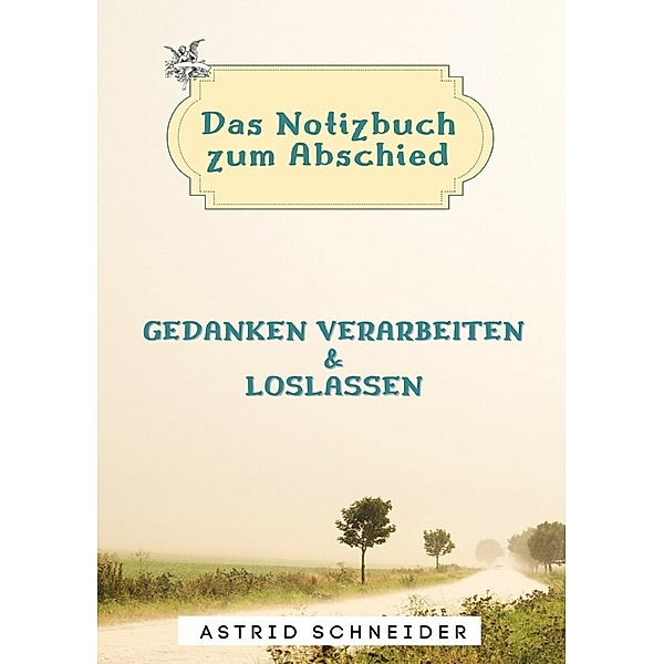 Das Notizbuch zum Abschied, Astrid Schneider