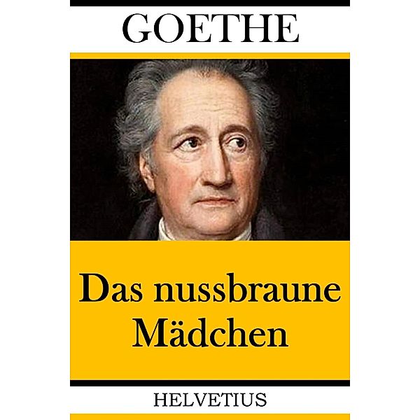 Das nussbraune Mädchen, Johann Wolfgang von Goethe