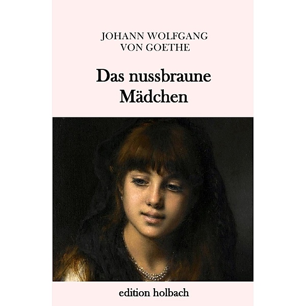 Das nussbraune Mädchen, Johann Wolfgang von Goethe