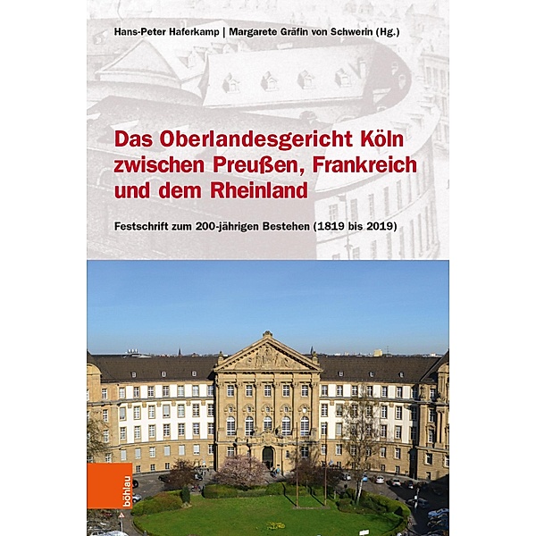 Das Oberlandesgericht Köln zwischen dem Rheinland, Frankreich und Preussen / Rechtsgeschichtliche Schriften