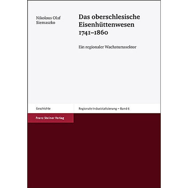 Das oberschlesische Eisenhüttenwesen 1741-1860, Nikolaus O. Siemaszko