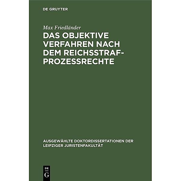 Das objektive Verfahren nach dem Reichsstrafprozessrechte, Max Friedländer