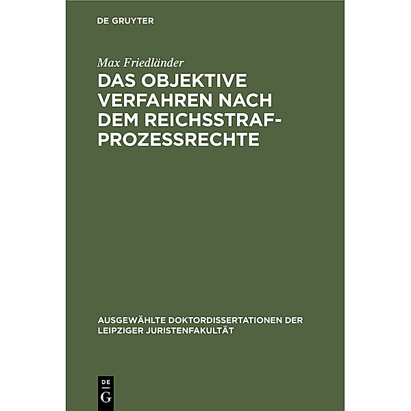 Das objektive Verfahren nach dem Reichsstrafprozessrechte, Max Friedländer