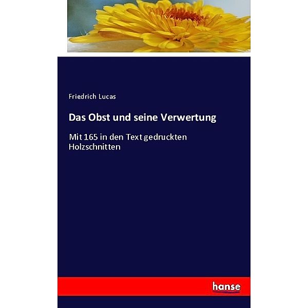 Das Obst und seine Verwertung, Friedrich Lucas