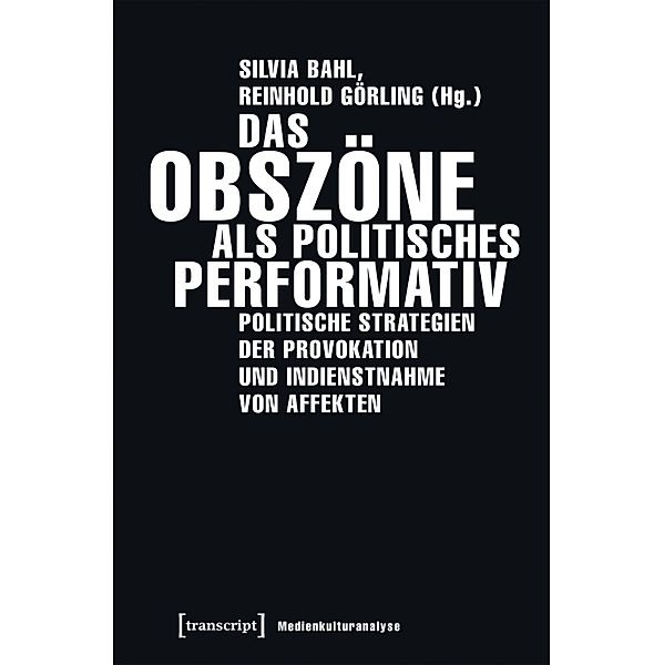 Das Obszöne als politisches Performativ / Medienkulturanalyse Bd.12