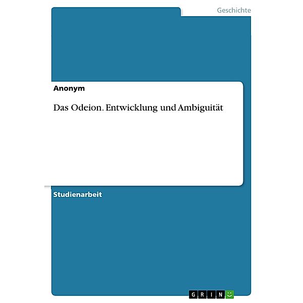 Das Odeion. Entwicklung und Ambiguität