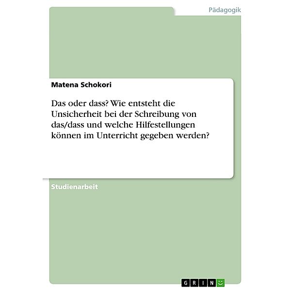 Das oder dass? Wie entsteht die Unsicherheit bei der Schreibung von das/dass und welche Hilfestellungen können im Unterricht gegeben werden?, Matena Schokori