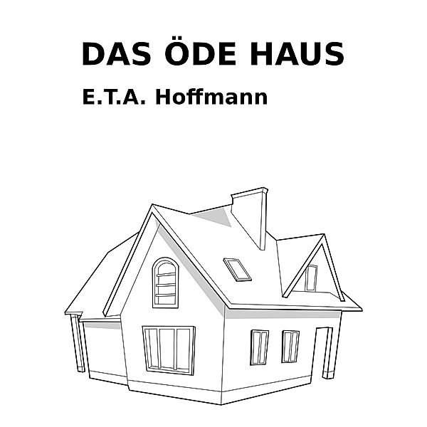 Das öde Haus, E. T. A. Hoffmann