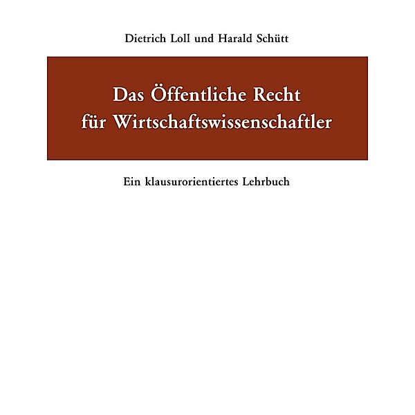 Das Öffentliche Recht für Wirtschaftswissenschaftler, Dietrich Loll, Harald Schütt