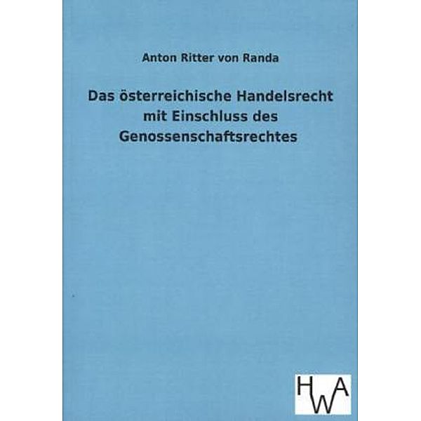 Das österreichische Handelsrecht mit Einschluss des Genossenschaftsrechtes, Anton von Randa