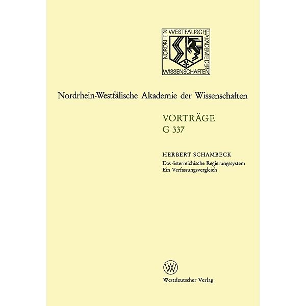 Das österreichische Regierungssystem Ein Verfassungsvergleich / Nordrhein-Westfälische Akademie der Wissenschaften