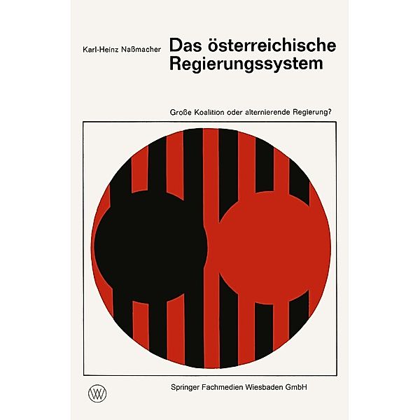 Das österreichische Regierungssystem Große Koalition oder alternierende Regierung? / Demokratie und Frieden Bd.8, Karl-Heinz Naßmacher