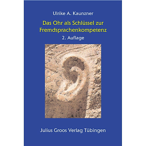 Das Ohr als Schlüssel zur Fremdsprachenkompetenz, Ulrike A. Kaunzner